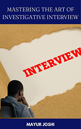 Mastering the Art of Investigative Interviewing: Enhancing Your Skills in Extracting